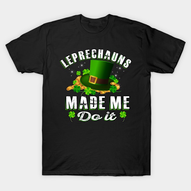 Leprechauns made me do it T-Shirt by Lever K mauldin